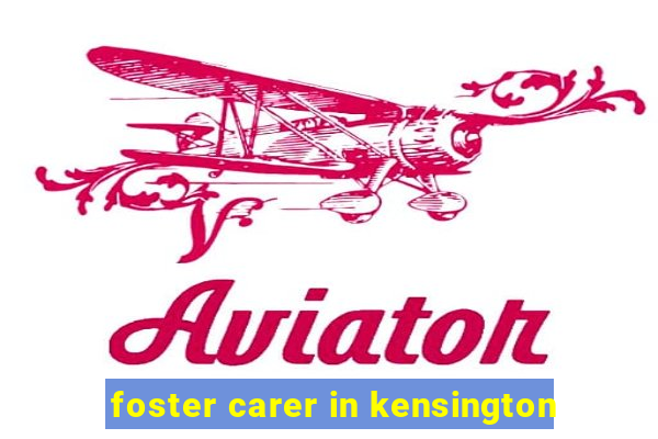 foster carer in kensington